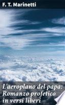 L'aeroplano del papa: Romanzo profetico in versi liberi