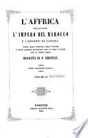 L' Affrica francese, l'impero del Marocco e i deserti di Sahara storia nazionale delle conquiste, delle vittorie e delle nuove scoperte de' francesi fino ai nostri giorni