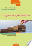 L'agire organizzativo. Manuali per i professionisti della formazione