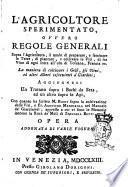 L'agricoltore sperimentato, ovvero Regole generali sopra l'agricoltura, il modo di preparare, e seminare le terre, di piantare, e coltivare le viti, di far vino di ogni sorta all'uso di Toscana, Francia ec. La maniera di coltivare i gelsi, gli ulivi, ed altri alberi inservienti a' giardini; aggiugnesi un Trattato sopra i bachi da seta, ed un altro sopra le api, con quanto ha scritto m. Bidet sopra la coltivazione delle viti, e fr. Agostino Mandirola nel Manuale de' giardinieri; appresso a cui vi sono le Memorie intorno la ruca de' meli di Zaccaria Betti. Opera adornata di varie figure