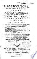 L'agricoltore sperimentato, ovvero, Regole generali sopra l'agricoltura... si aggiunge quanto hanno scritto M. Bidet sopra le viti e F. Agostino Mandirola, riguardo a Giardini. - 5. ed., ricorretta: che contiene il trattato delle stime de beni stabili del medesimo autore, l'idea del nuovo metodo di agricoltura inglese dell'abb. Antonio Genovesi; la guida sicura pel governo delle api... di Daniele Wildman... colle annotazioni d'Angelo Contardi... il saggio sopra le patate di Antonio Campini... il nuovo metodo... di Francesco Brochieri