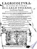 L'agricoltura, e casa di villa di Carlo Stefano gentil'huomo francese, nuouamente tradotta dal caualiere Hercole Cato ferrarese. ... Aggiontaui in questa impressione ultima la Caccia del lupo necessaria alla casa di villa, del sig. Giouanni di Clamorgano, ..