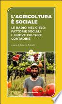L'agricoltura è sociale. Le radici del cielo: fattorie sociali e nuove culture contadine