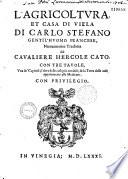 L'Agricoltura et casa di villa di Carlo Stefano... Nuovamente tradotta dal cavaliere Hercole Cato con tre Travole, una de' Capitoli, l'altra delle cofe più notabili : de la Terza delle cofe appartementi alle Medicine...(Sonnetti da Giulio Benalio, incerto, Lodovico Malmignato)