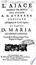 L'Ajace dramma per musica del signor A. D. Averara dedicato all'illustriss. .. Maria De Giron, y Sandoval ..