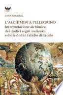 L'alchimista pellegrino. Interpretazione alchimica dei dodici segni zodiacali e delle dodici fatiche di Ercole