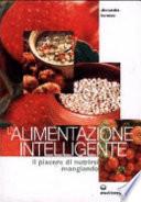 L'alimentazione intelligente. Il piacere di nutrirsi mangiando
