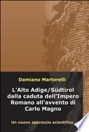 L'Alto Adige/Sudtirol dalla caduta dell'Impero Romano all'avvento di Carlo Magno (V-VIII secolo). Un nuovo approccio scientifico