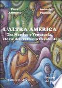 L'altra America. Tra Messico e Venezuela, storie dell'estremo Occidente