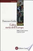 L'altra metà dell'Europa. Dalla grande guerra ai giorni nostri