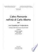 L'altro Piemonte nell'età di Carlo Alberto: Una cittadella per l'independenza : catalog della mostra storico-documentaria