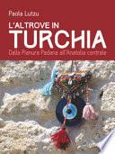 L'altrove in Turchia. Dalla Pianura Padana all'Anatolia centrale