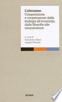 L'altruismo. Competizione e cooperazione dalla biologia all'economia, dalla filosofia alle neuroscienze