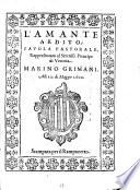 L'Amante ardito. Favola pastorale, Rappresentata al Sereniss. Prencipe di Venetia Marino Grimani. Alli 11. di Maggio 1600
