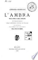 L'Ambra, nella storia e nella geologia con speciale riguardo agli antichi popoli d'Italia nei loro rapporti colle origin e collo svolgimento della civilta in Europa