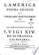 L'America poema eroico di Girolamo Bartolomei già Smeducci. Al cristianissimo Luigi 14. re di Francia e di Navarra