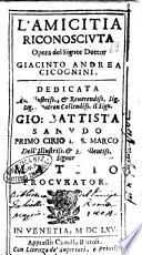 L'amicitia riconosciuta opera del signor dottor Giacinto Andrea Cicognini. Dedicata all'illustriss. ... Gio. Battista Sanudo ..