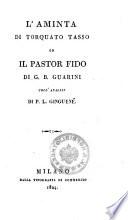 L' Aminta di Torquato Tasso ed Il pastor fido di G. B. Guarini coll'analisi di P. L. Ginguene