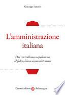 L'amministrazione italiana. Dal centralismo napoleonico al federalismo amministrativo