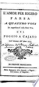 L'amor per rigiro farsa a quattro voci da rappresentarsi nella real villa del Poggio a Cajano nell'autunno dell'anno 1773