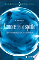 L'amore dello spirito. Dalle costellazioni familiari alle costellazioni spirituali