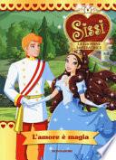 L'amore è magia. Sissi, la giovane imperatrice