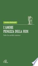 L'amore pienezza della fede. Solo la carità conosce