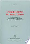 L'amore umano nel piano divino. La redenzione del corpo e la sacramentalità del matrimonio nelle catechesi del mercoledì (1979-1984)