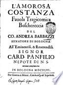 L' Amorosa Costanza fauola tragicomica boschereccia del co. Andrea Barbazzi senatore in Bologna ..