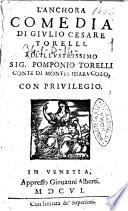 L'anchora comedia di Giulio Cesare Torelli. All'illustrissimo sig. Pomponio Torelli conte di Montechiarucolo