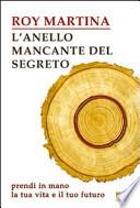 L'anello mancante del segreto. Prendi in mano la tua vita e il tuo futuro