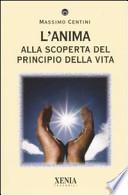 L'anima. Alla scoperta del principio della vita