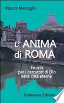 L'anima di Roma. Guida per i cercatori di Dio nella città eterna