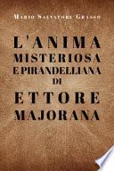 L'anima misteriosa e pirandelliana di Ettore Majorana