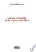 L'anima passionale della ragione scientifica