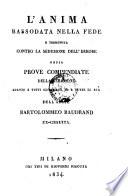L'Anima Rassodata Nella Fede E Premunita Contro La Secuzione Dell'Errore Ossia Prove Compendiate Della Religione Adatte A Tutti Gli Spiriti Ed A Tutte Le Eta