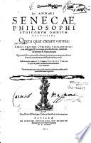 L. Annaei Senecae, philosophi stoicorum omnium acutissimi, Opera quae extant omnia: Coelii Secundi Curionis vigilantissima cura castigata, & in nouam prorsus faciem, ... Post Herculeos insuper C.S.C. labores, Vincentii Pralli H. opera ac studio, innumeris in locis emendata ac restituta ..