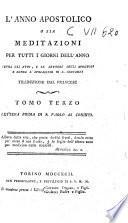 L' anno apostolico o sia meditazioni per tutti i giorni dell'anno sopra gli atti, e le lettere degli apostoli e sopra l'apocalisse di s. Giovanni. Traduzione dal francese ... Tomo primo (-decimoterzo)