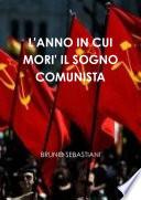 L'ANNO IN CUI MORI' IL SOGNO COMUNISTA