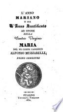 L'anno mariano o sia l'anno santificato ad onore della Beata Vergine Maria del fu conte canonico Alfonso Muzzarelli. Primo (-secondo) semestre