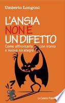 L'ansia non è un difetto. Come affrontarla con ironia e nuove strategie