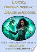 L'Antica Profezia Cosmica & I Draghi di Arionel