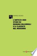 L'antico e noi. Studi su Manara Valgimigli e il classico nel moderno. Appendice di documenti carteggio Valgimigli-Norsa (1933-1941)