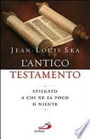 L'Antico Testamento. Spiegato a chi ne sa poco o niente