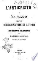 L' anticristo è il papa provato colle sacre scritture e co' santi padri con il catechismo degl'italiani intorno al pontefice