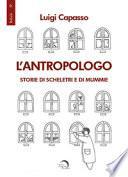 L'antropologo. Storie di scheletri e di mummie