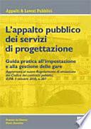 L'appalto pubblico dei servizi di progettazione. Guida pratica all'impostazione e alla gestione delle gare