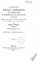 L'applicazione della geologia all'agricoltura : al miglioramento ed alla stima dei fondi, con illustrazioni intorno alla natura e proprietà dei terreni ed ai principii della coltivazione
