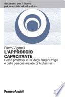 L'approccio capacitante. Come prendersi cura degli anziani fragili e delle persone malate di Alzheimer