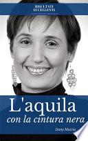 L'aquila con la cintura nera - Strategie vincenti per superare le paure e volare libere